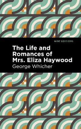 The Life and Romances of Mrs. Eliza Haywood by George Whicher 9781513133799