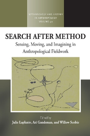 Search After Method: Sensing, Moving, and Imagining in Anthropological Fieldwork by Julie Laplante 9781789208832