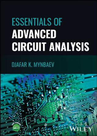 Essentials of Advanced Circuit Analysis: A Systems Approach by Djafar K. Mynbaev 9781119847229