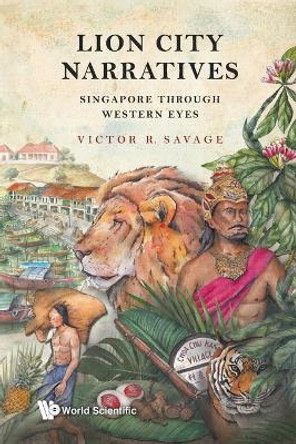 Lion City Narratives: Singapore Through Western Eyes by Victor Savage 9789811231766