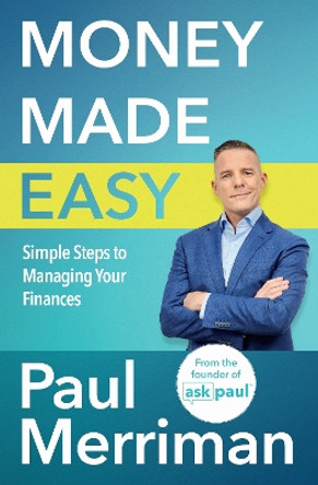 Money Made Easy: Simple Steps to Managing Your Finances by Paul Merriman 9781399730822
