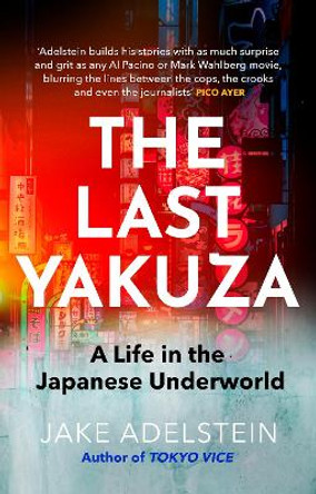 The Last Yakuza: A Life in the Japanese Underworld by Jake Adelstein 9781472158314