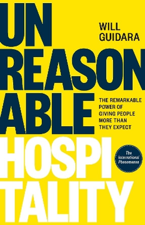 Unreasonable Hospitality: The Remarkable Power of Giving People More Than They Expect by Will Guidara 9781529146813