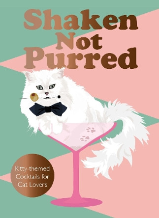 Shaken Not Purred: Kitty-themed Cocktails for Cat Lovers by Jay Catsby 9781529435696