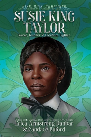 Susie King Taylor: Nurse, Teacher & Freedom Fighter by Erica Armstrong Dunbar 9781665919944