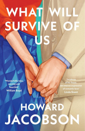 What Will Survive of Us: ‘Moving and heartfelt’ William Boyd by Howard Jacobson 9781787334823