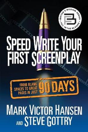 Speed Write Your First Screenplay: From Blank Spaces to Great Pages in Just 90 Days by Mark Victor Hansen 9781722505653