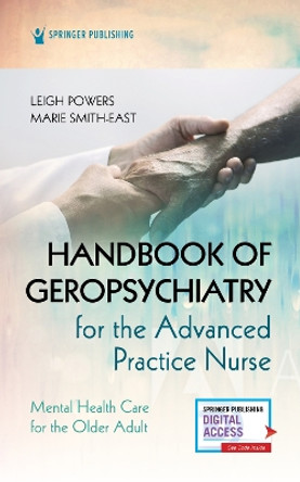 Handbook of Geropsychiatry for the Advanced Practice Nurse: Mental Health Care for the Older Adult by Leigh Powers 9780826157492