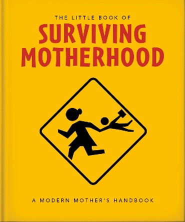 The Little Book of Surviving Motherhood: For Tired Parents Everywhere by Orange Hippo! 9781800695672