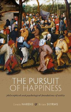 The Pursuit of Happiness: Philosophical and Psychological Foundations of Utility by Louis Narens 9780198856450