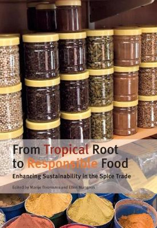From Tropical Root to Responsible Food: Enhancing Sustainability in the Spice Trade by M J Boomsma 9789460221484