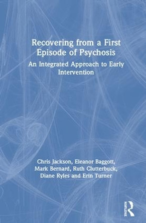 Recovering from a First Episode of Psychosis: An Integrated Approach to Early Intervention by Mark Bernard 9781138669192