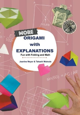 More Origami With Explanations: Fun With Folding And Math by Jeanine Meyer 9789811219467