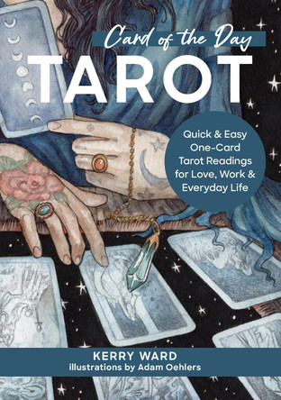 Card of the Day Tarot: Quick and Easy One-Card Tarot Readings For Love, Work, and Everyday Life by Kerry Ward 9780760385630