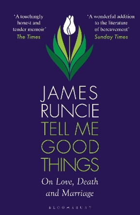Tell Me Good Things: On Love, Death and Marriage by James Runcie 9781526667779