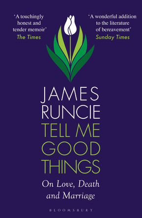 Tell Me Good Things: On Love, Death and Marriage by James Runcie 9781526667779