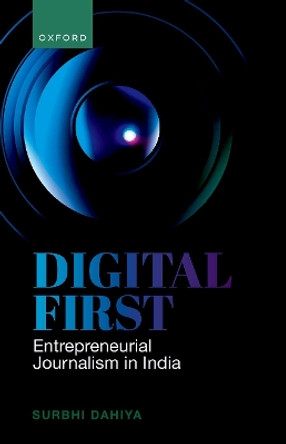 Digital First: Entrepreneurial Journalism in India by Prof Surbhi Dahiya 9780198879657