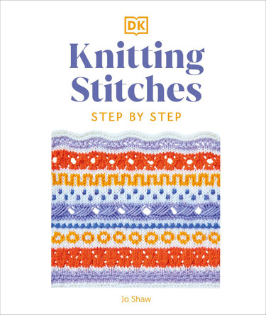 Knitting Stitches Step-by-Step: More than 150 Essential Stitches to Knit, Purl, and Perfect by Jo Shaw 9780241634141