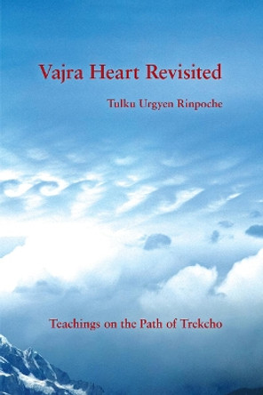Vajra Heart Revisited: Teachings on the Path of Trekcho by Tulku Urgyen Rinpoche 9781732871762