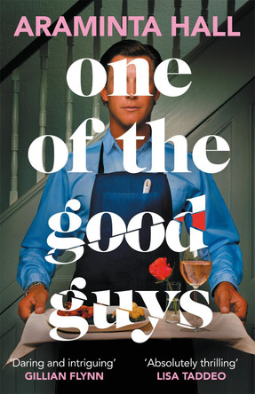 One of the Good Guys: 'A razor-laced and dangerously glittering novel' Gillian Flynn by Araminta Hall 9781035018109