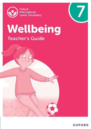 Oxford International Lower Secondary Wellbeing: Teacher's Guide 7 by Adrian Bethune 9781382040549