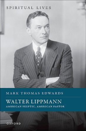 Walter Lippmann: American Skeptic, American Pastor by Prof Mark Thomas Edwards 9780192895165