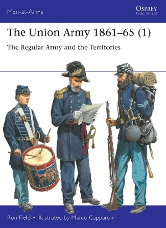 The Union Army 1861–65 (1): The Regular Army and the Territories by Ron Field 9781472855794