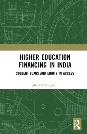Higher Education Financing in India: Student Loans and Equity in Access by Jinusha Panigrahi 9781032269696