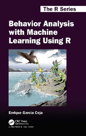 Behavior Analysis with Machine Learning Using R by Enrique Garcia Ceja 9781032067056