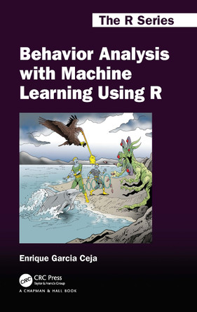 Behavior Analysis with Machine Learning Using R by Enrique Garcia Ceja 9781032067056