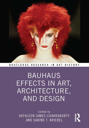 Bauhaus Effects in Art, Architecture, and Design by Kathleen James-Chakraborty 9781032214689