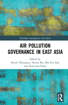 Air Pollution Governance in East Asia by Kuei-tien Chou 9781032078366