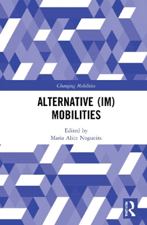 Alternative (Im)Mobilities by Maria Alice Nogueira 9781032124315