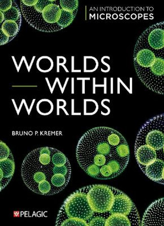 Worlds within Worlds: An Introduction to Microscopes by Bruno Kremer 9781784274658