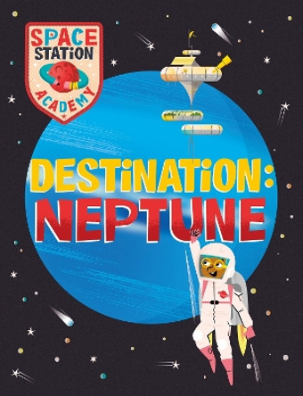 Space Station Academy: Destination Neptune by Sally Spray 9781526320858