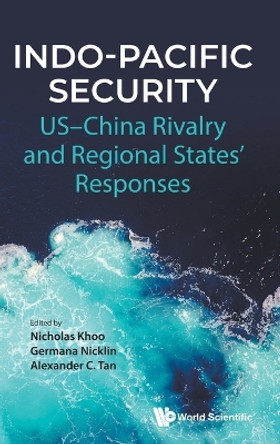 Indo-pacific Security: Us-china Rivalry And Regional States' Responses by Nicholas Kay Siang Khoo 9781800614840