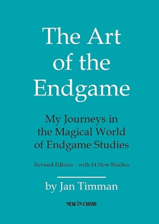 The Art of The Endgame - Revised Edition: My Journeys in the Magical World of Endgame Studies by Jan Timman 9789083328409