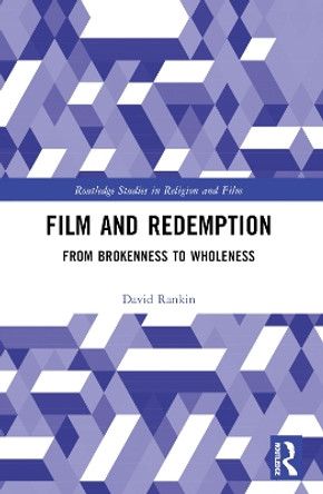 Film and Redemption: From Brokenness to Wholeness by David Rankin 9781032163772