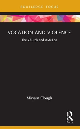 Vocation and Violence: The Church and #MeToo by Miryam Clough 9780367759711