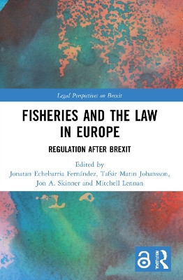 Fisheries and the Law in Europe: Regulation After Brexit by Jonatan Echebarria Fernández 9781032172507