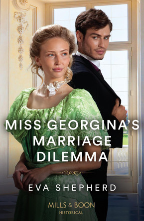 Miss Georgina's Marriage Dilemma (Rebellious Young Ladies, Book 3) (Mills & Boon Historical) by Eva Shepherd 9780263320497
