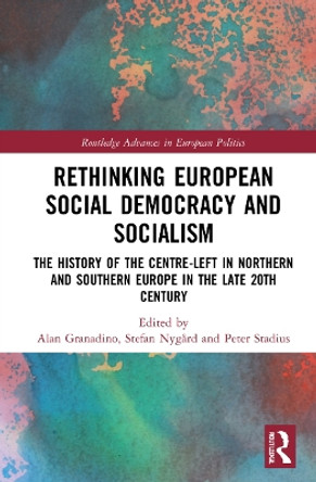 Rethinking European Social Democracy and Socialism: The History of the Centre-Left in Northern and Southern Europe in the Late 20th Century by Alan Granadino 9781032020099
