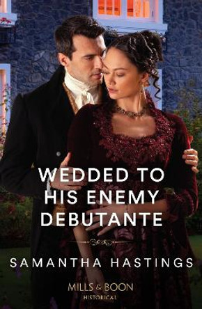 Wedded To His Enemy Debutante (Mills & Boon Historical) by Samantha Hastings 9780263320503