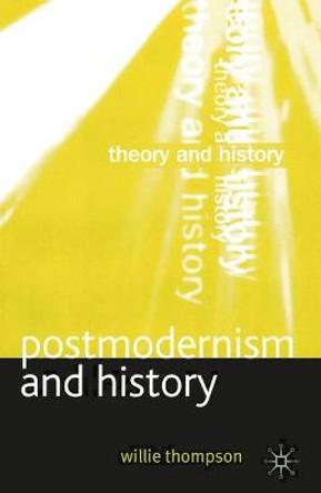 Postmodernism and History by W. Thompson