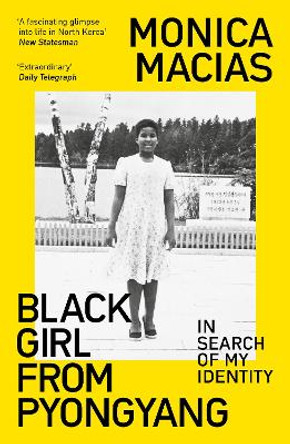 Black Girl from Pyongyang: In Search of My Identity by Monica Macias 9780715655177