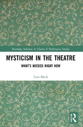 Mysticism in the Theater: What’s Needed Right Now by Tom Block 9781032034362