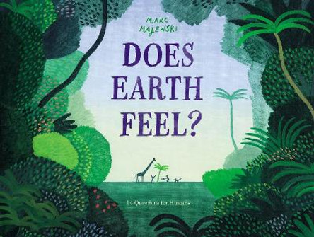 Does Earth Feel?: 14 Questions for Humans by Marc Majewski 9780063021532