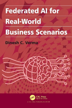 Federated AI for Real-World Business Scenarios by Dinesh C. Verma 9781032049359