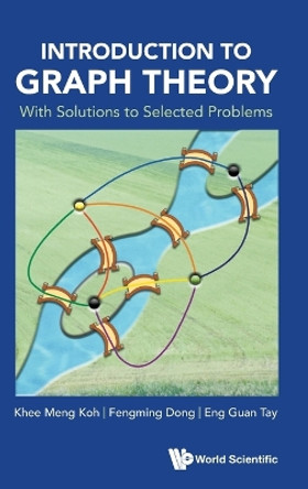 Introduction To Graph Theory: With Solutions To Selected Problems by Khee-meng Koh 9789811284816