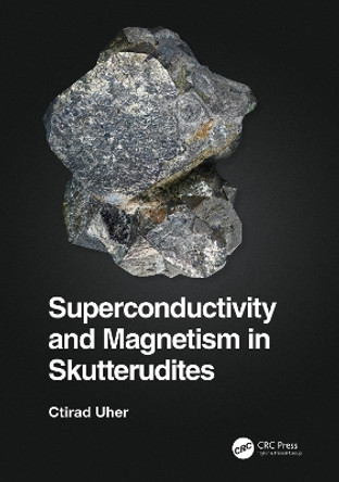 Superconductivity and Magnetism in Skutterudites by Ctirad Uher 9781032127200